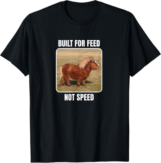 Built For Feed Not Speed With Chubby Mini Horse T-Shirt - T-Shirt | Black