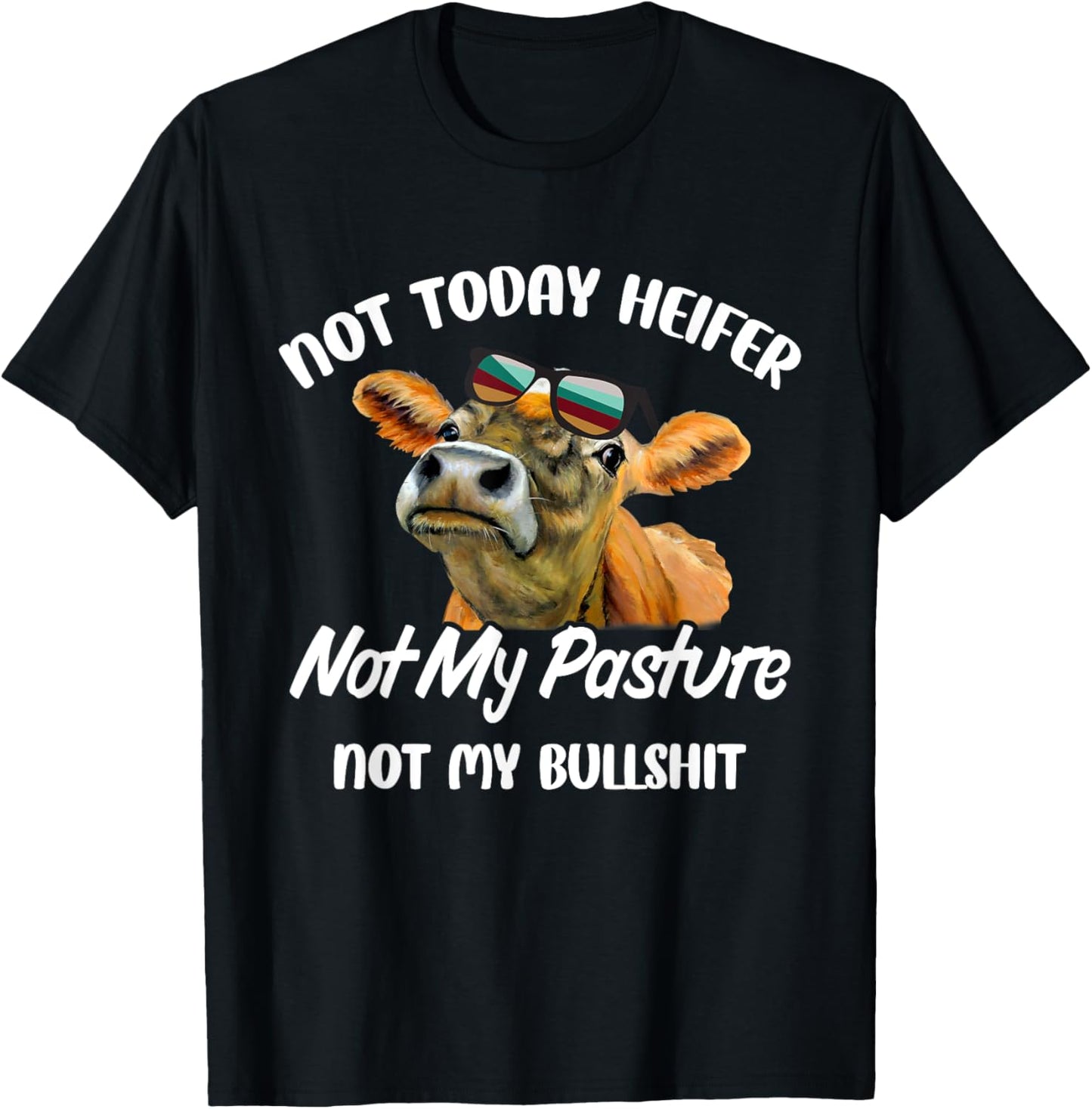 Not Today Heifer Not My Pasture Not My Bu.llsh.it Funny Cow T-Shirt - T-Shirt | Black