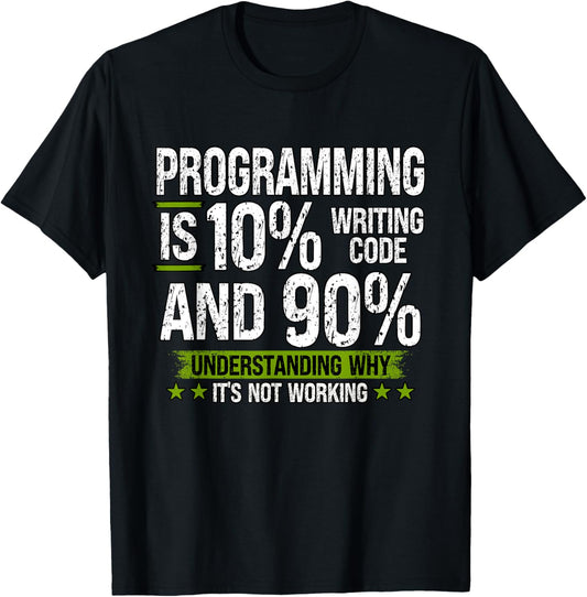 Programming is 10% Writing Code and 90% Understanding T-Shirt - T-Shirt | Black