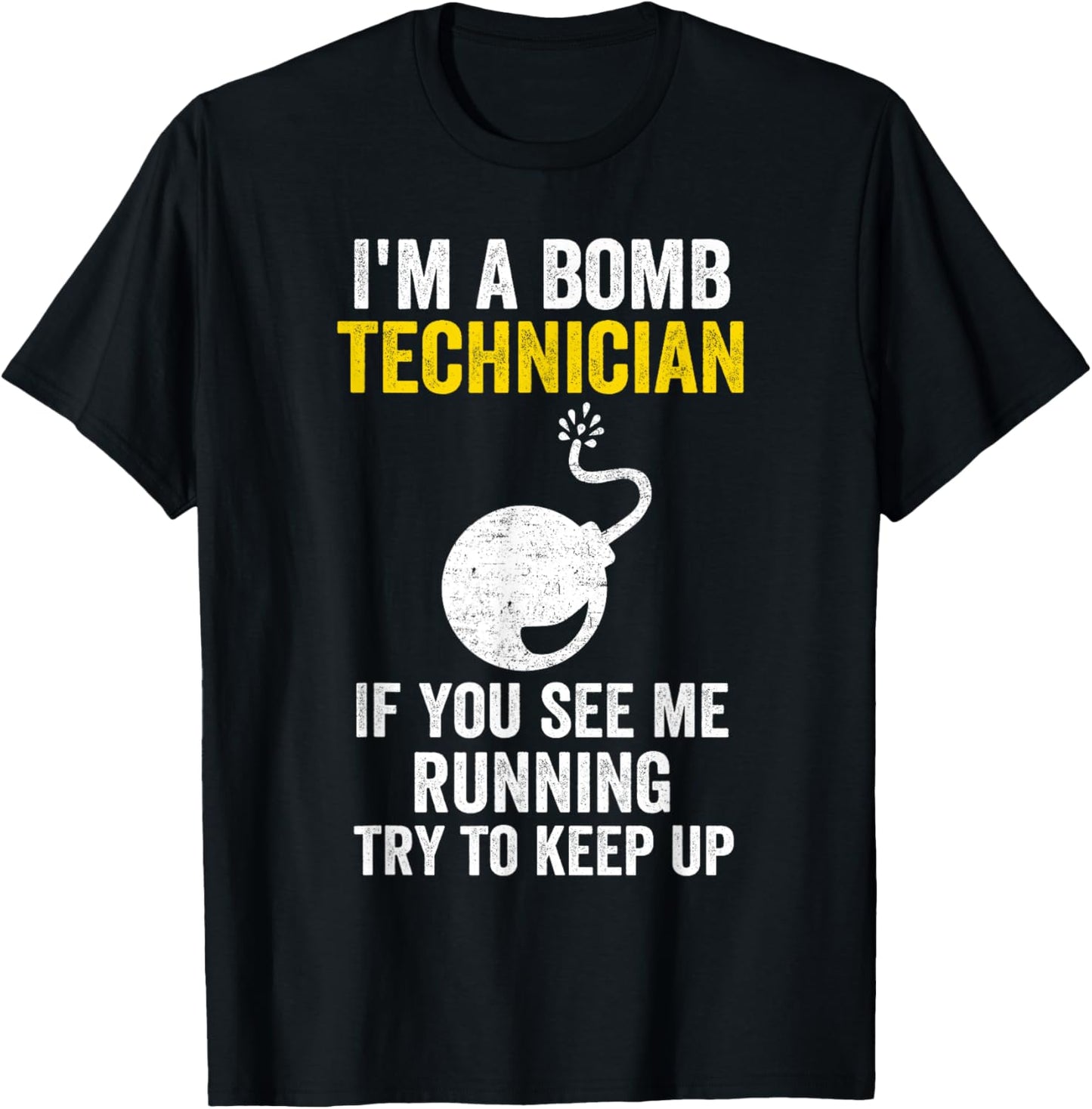 I Am A Bomb Technician If You See Me Running Try To Keep Up T-Shirt - T-Shirt | Black