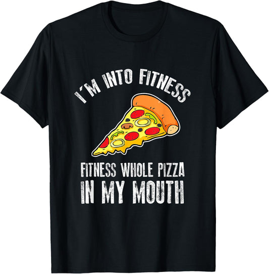 Funny I'm Into Fitness Whole Pizza In My Mouth T-Shirt - T-Shirt | Black