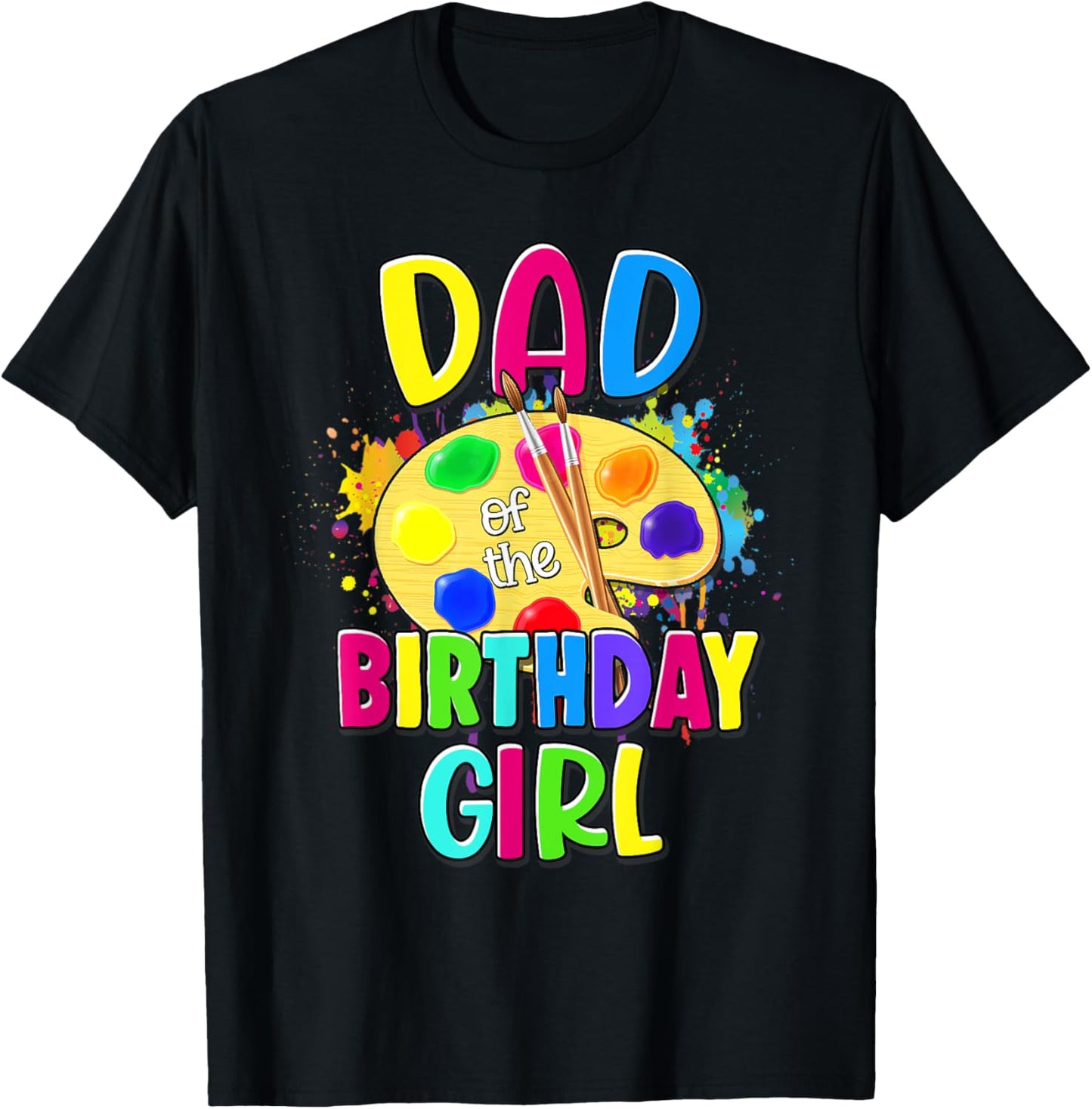 Dad of the Birthday Girl Artist Paint Splatter Theme Bday T-Shirt - T-Shirt | Black