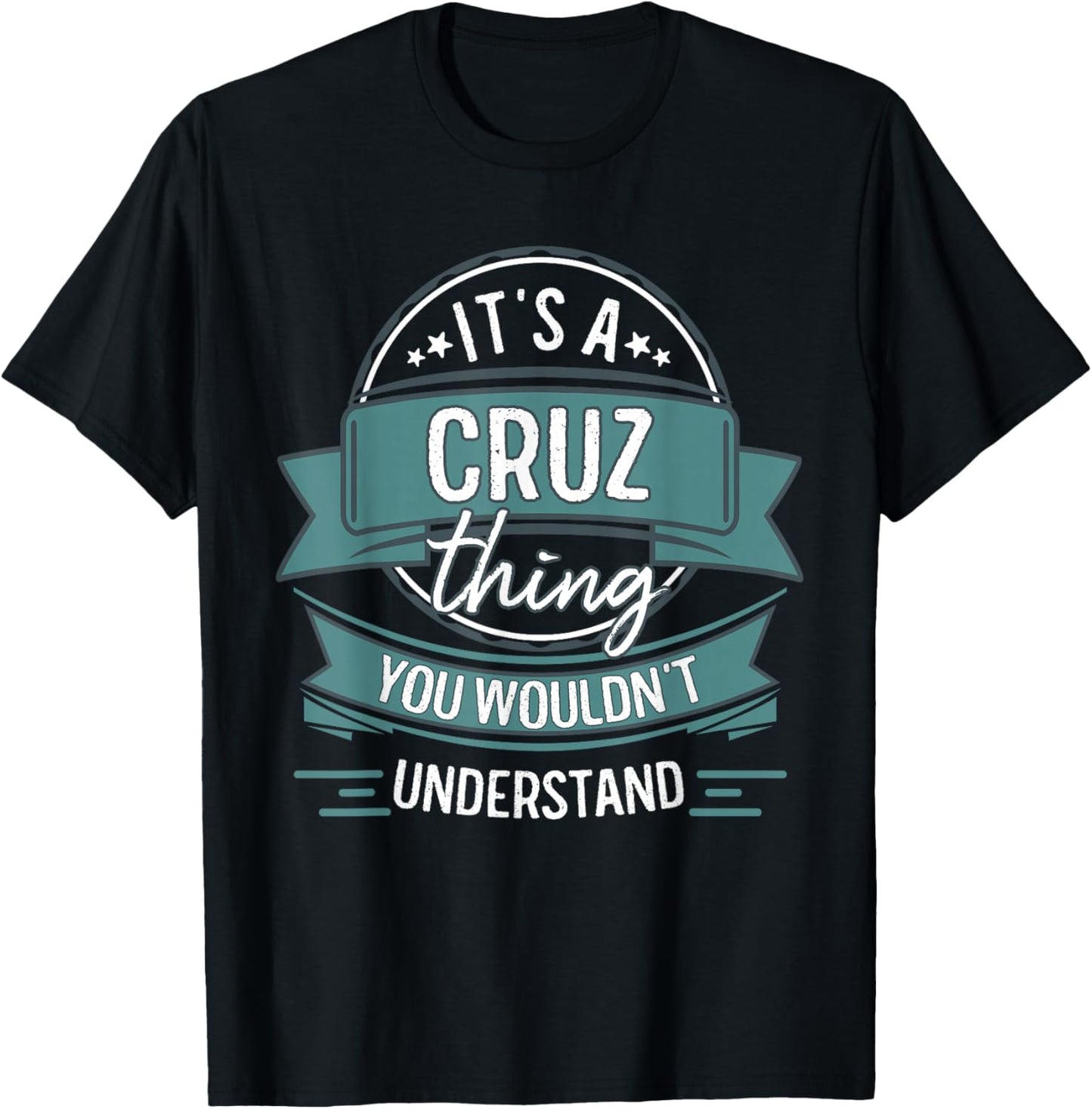 It's A Cruz Thing You Wouldn't Understand, First Name T-Shirt - T-Shirt | Black