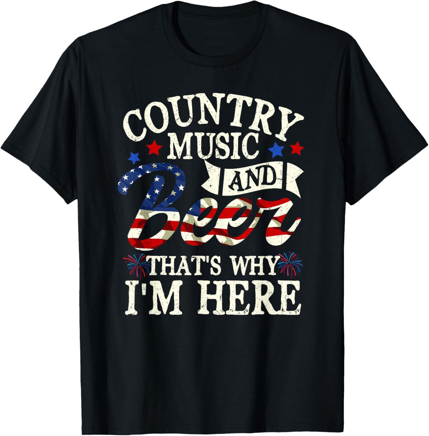 Country Music And Beer That S Why I M Here 4th Of July T-Shirt - T-Shirt | Black