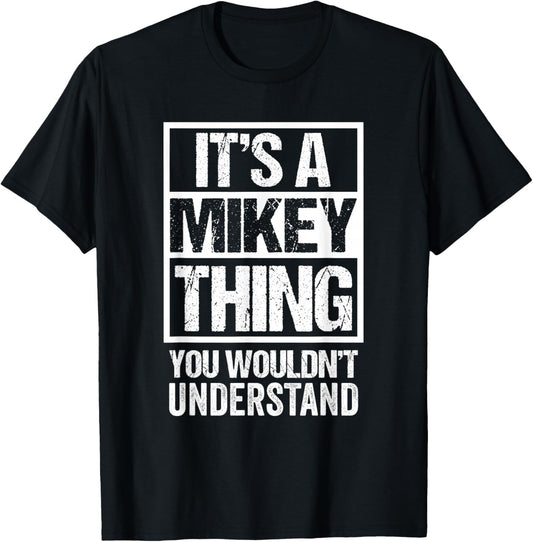 It's A Mikey Thing You Wouldn't Understand T-Shirt - T-Shirt | Black