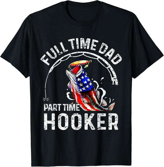 Full time Dad Part time Hooker Funny Fishing Dad T-Shirt - T-Shirt | Black
