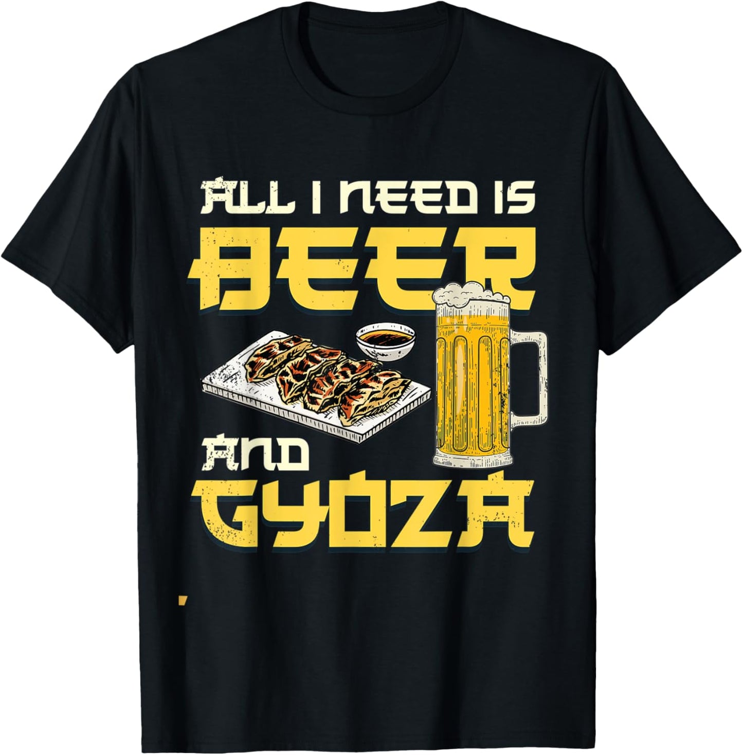 I Need Is Beer And Gyoza Japanese Gyoza T-Shirt - T-Shirt | Black