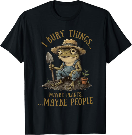 I Bury Things Maybe Plants Maybe People Funny Frog T-Shirt - T-Shirt | Black