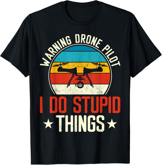 Warning Drone Pilot I Do Stupid Things T-Shirt - T-Shirt | Black