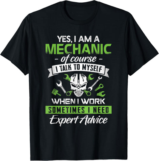 Yes I Am A Mechanic!!! Sometime I Need Expert Advice T-Shirt - T-Shirt | Black