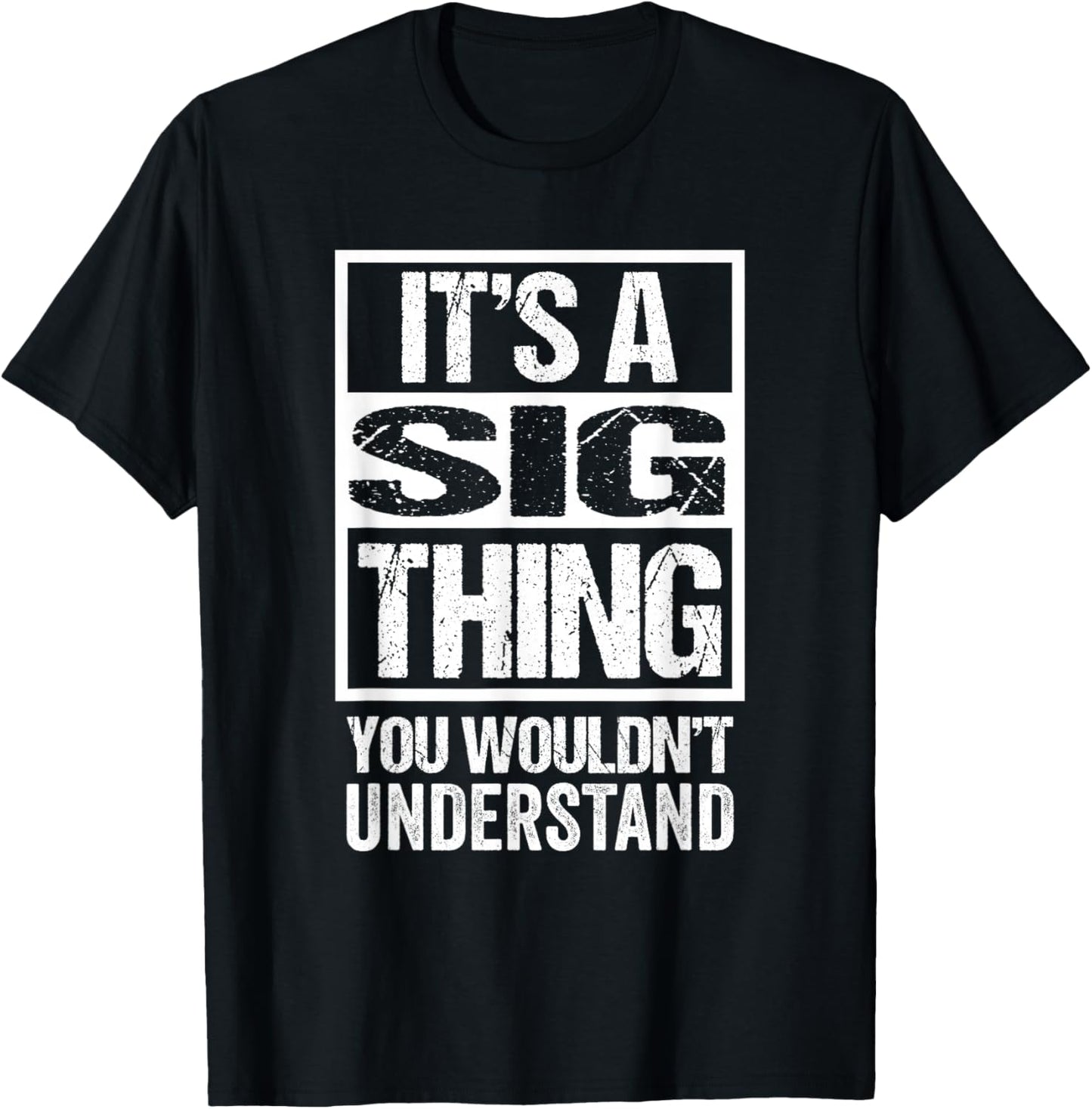 It's A Sig Thing You Wouldn't Understand First Name Small T-Shirt - T-Shirt | Black