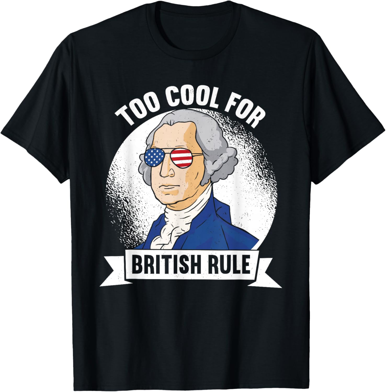 Too Cool For British Rule - George Washington 4th of July T-Shirt - T-Shirt | Black