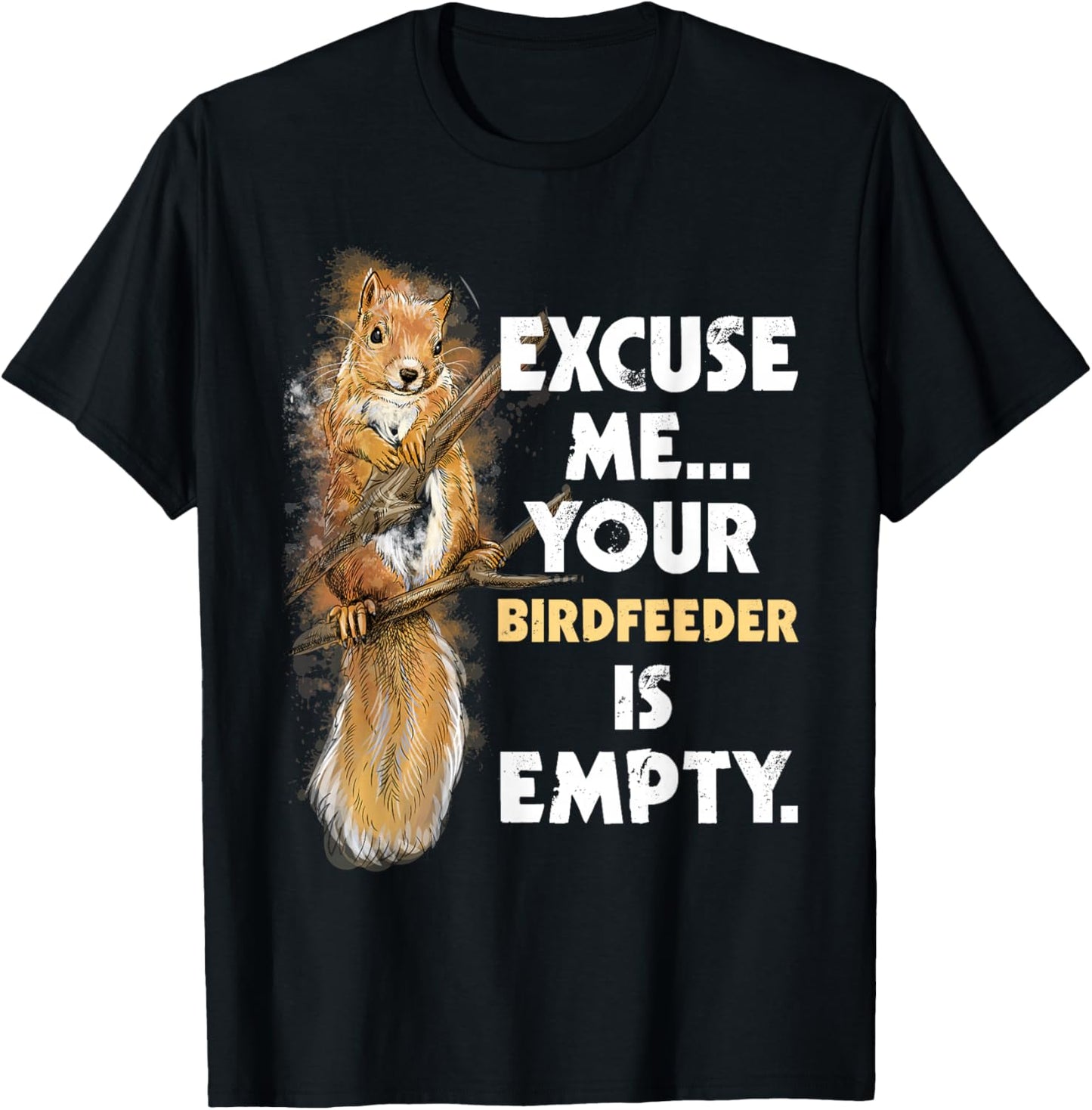 Your Birdfeeder is Empty - Funny Squirrel Lover Rodent Small T-Shirt - T-Shirt | Black