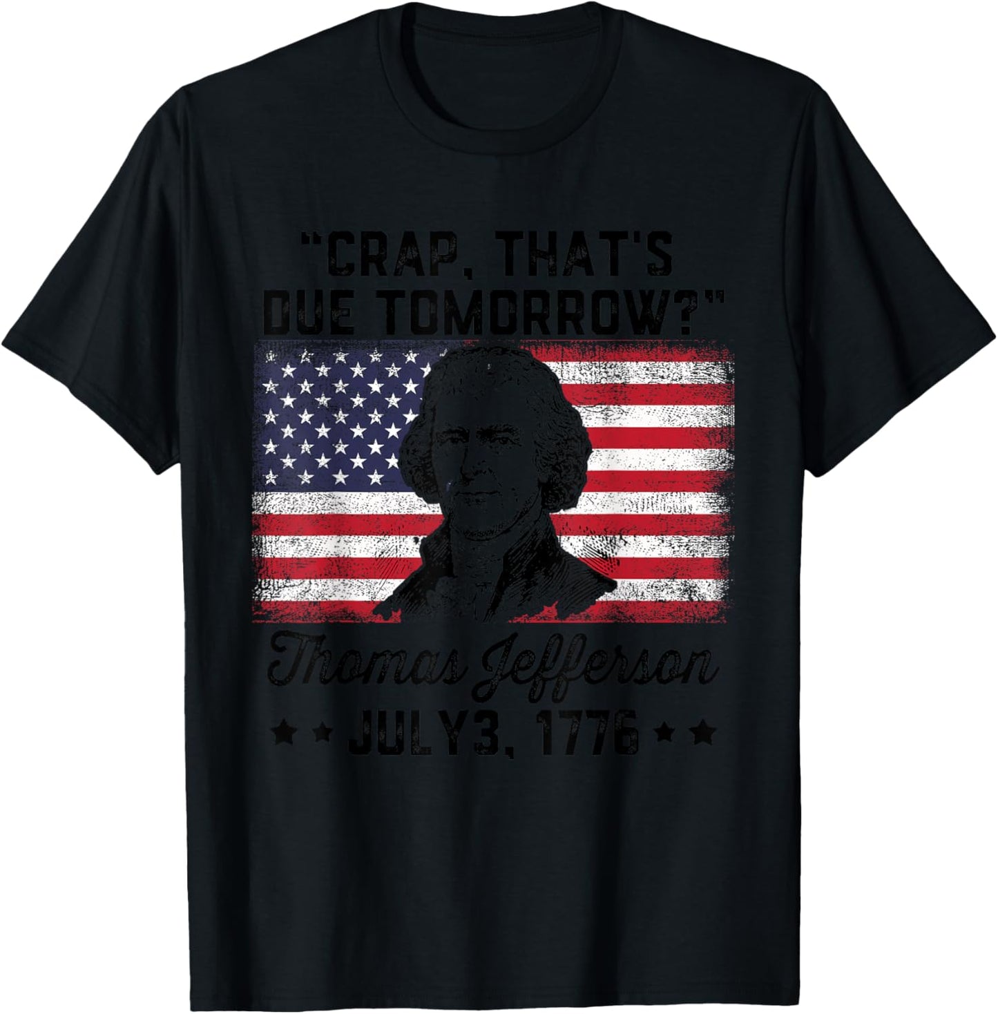 Crap That's Due Tomorrow? Thomas Jefferson Funny 4th Of July Men T-Shirt - T-Shirt | Black