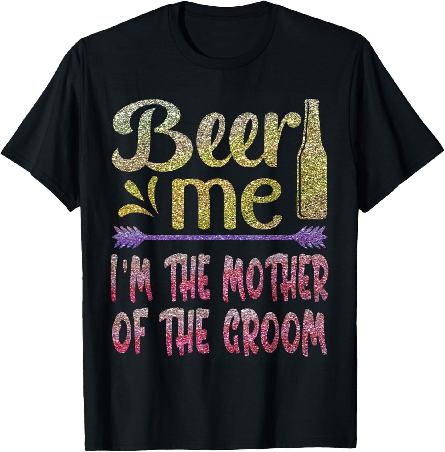 Beer Me I'm The Mother of The Groom Funny Family Party Gift T-Shirt - T-Shirt | Black