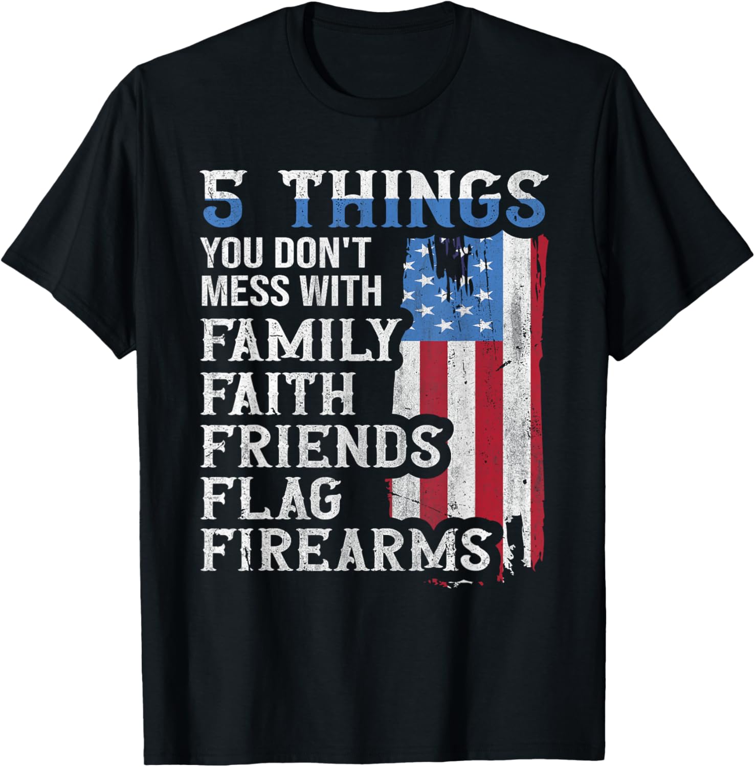5 Things You Dont Mess with for Proud Patriotic American T-Shirt - T-Shirt | Black
