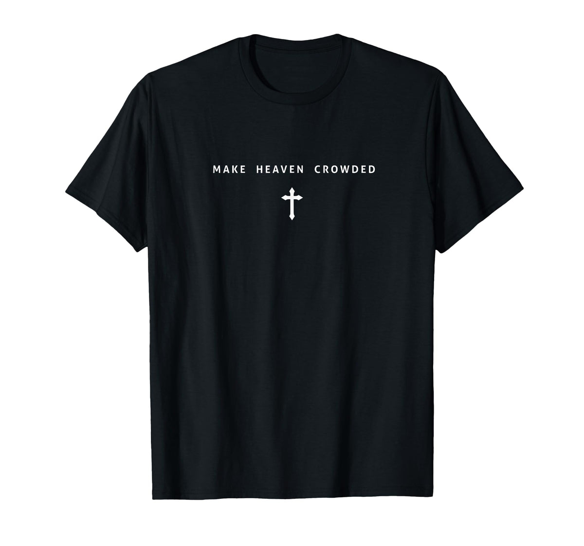 Make Heaven Crowded Christian Minimalist Jesus Christ Cross T-Shirt