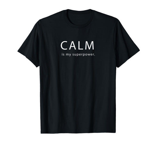 Calm Is My Superpower Funny Yoga Spiritual TShirts T-Shirt