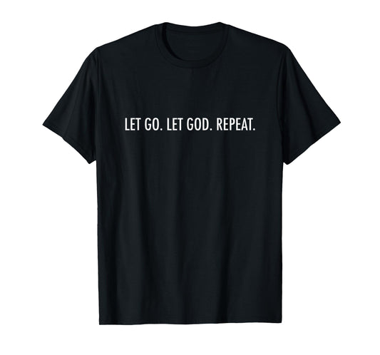 Let Go. Let God. Repeat. Encouraging Christian T-Shirt