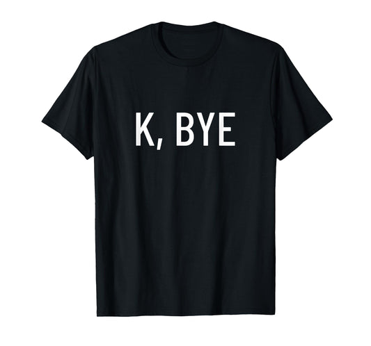 K, bye T-Shirt