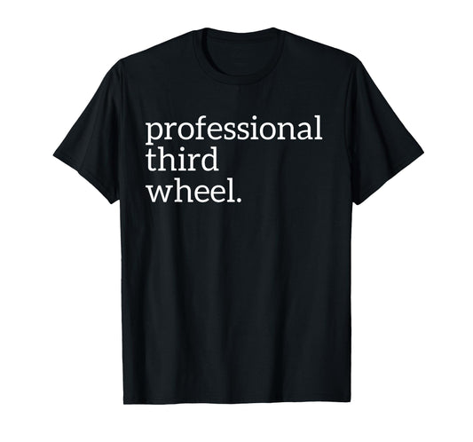 Professional Third Wheel | Deluxe Funny T-shirt Gift T-Shirt