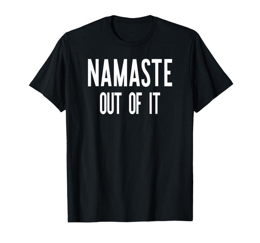 Yoga Namaste Out Of It Funny T-Shirt