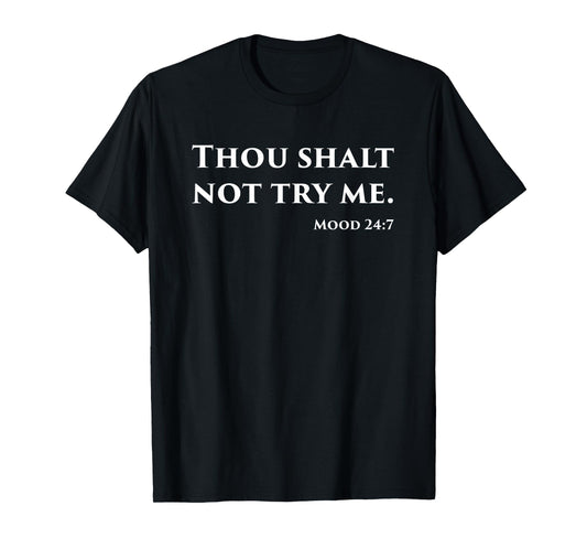 Thou Shalt Not Try Me Mood 24 7 T-Shirt