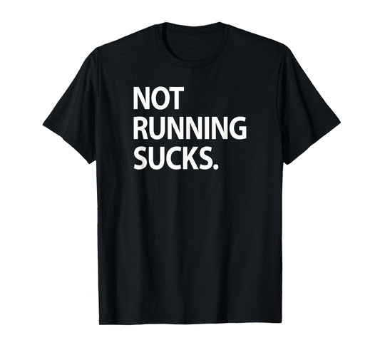 Not Running Sucks Marathon Ultra Funny Run Race Shirt T-Shirt
