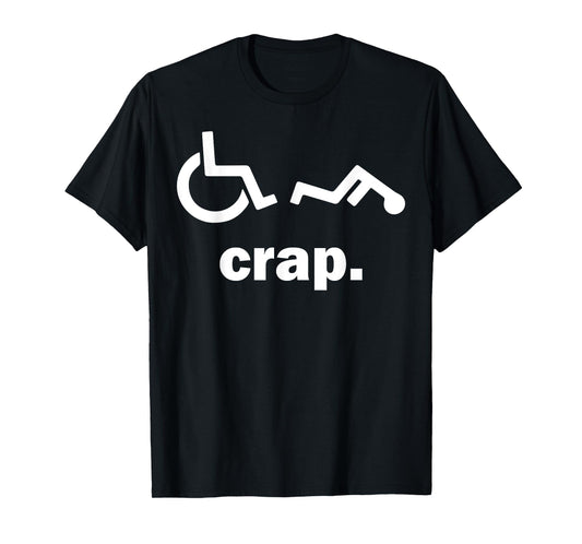 Crap Funny Wheelchair T-Shirt