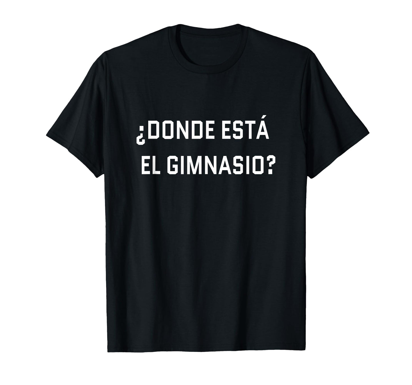 Where is the gym? Spanish language funny journey T-Shirt