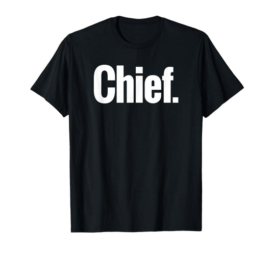 That Says Chief Shirt - A Design That Says Chief T-Shirt