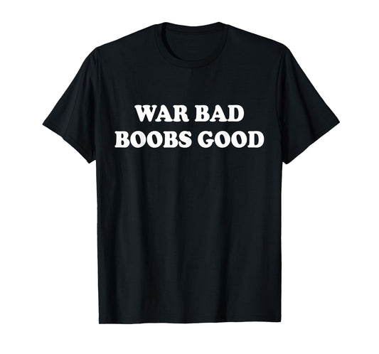 War Bad Boobs Good Vintage Funny Saying Quote T-Shirt