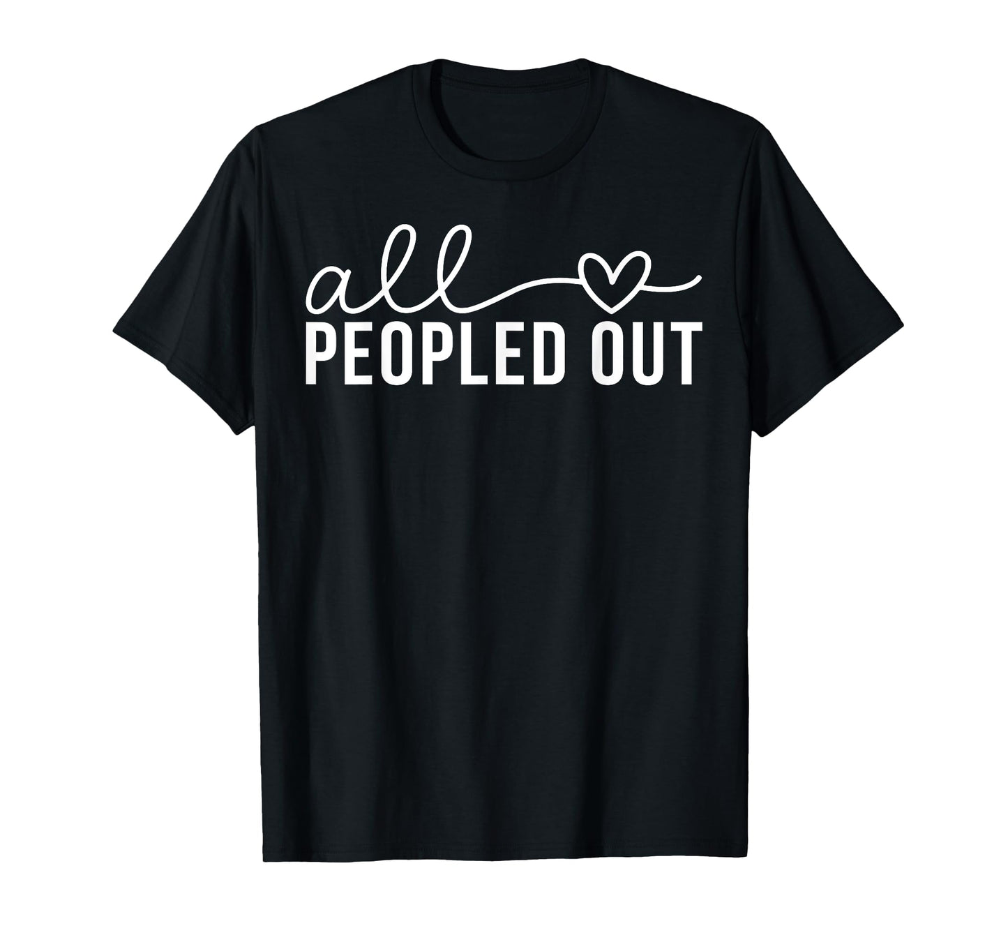 All Love Peopled Out T-Shirt