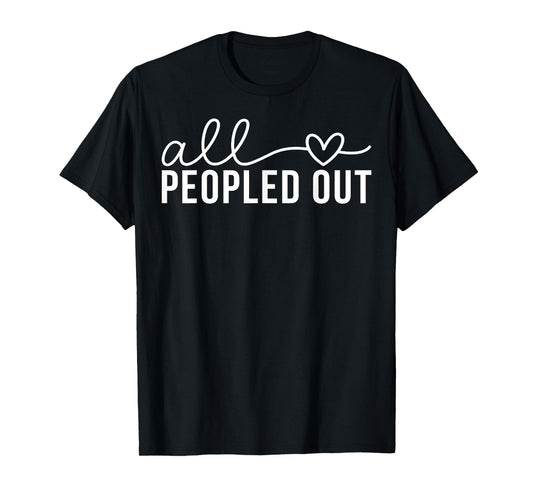 All Love Peopled Out T-Shirt