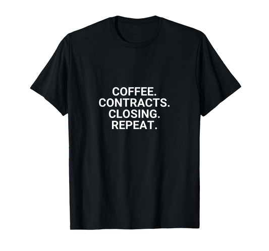 Coffee. Contracts. Closings. Repeat. Funny Realtor T-Shirt