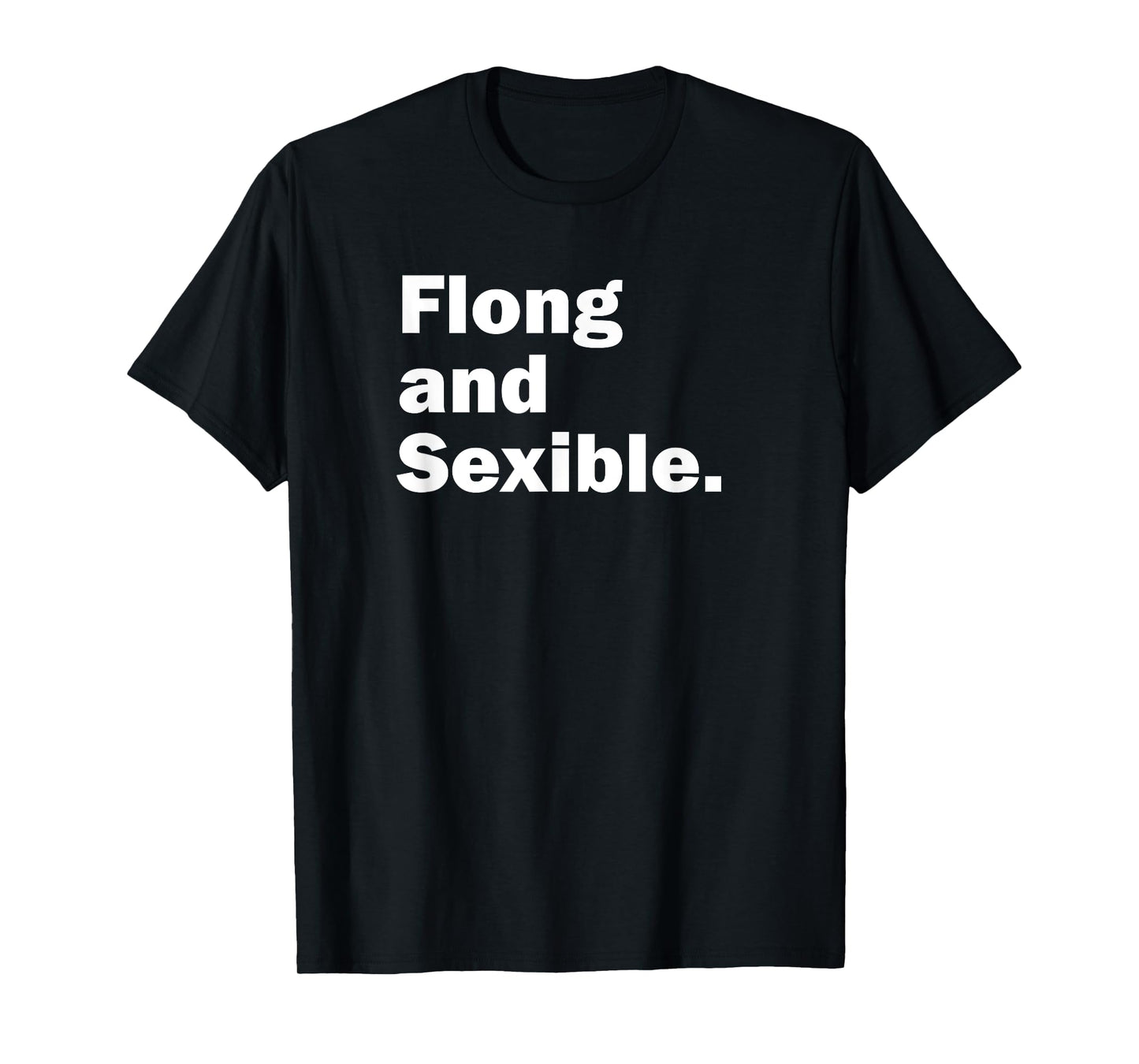 Flong and Sexible, Strong and Flexible T-Shirt