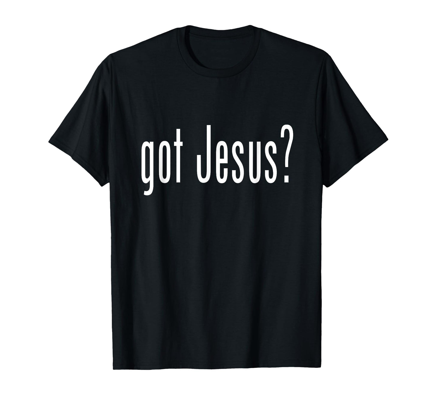 GOT JESU?S T SHIRT CHRISTIAN RELIGION GOD TEE T-Shirt