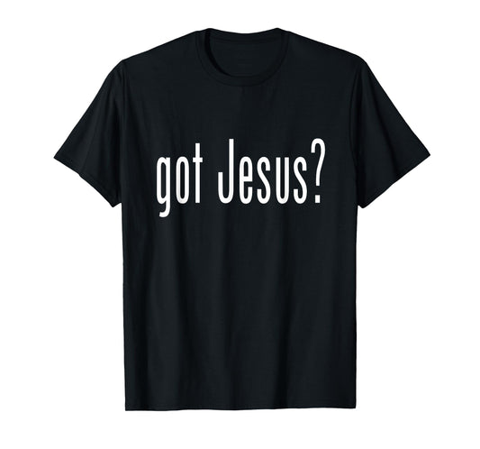 GOT JESU?S T SHIRT CHRISTIAN RELIGION GOD TEE T-Shirt