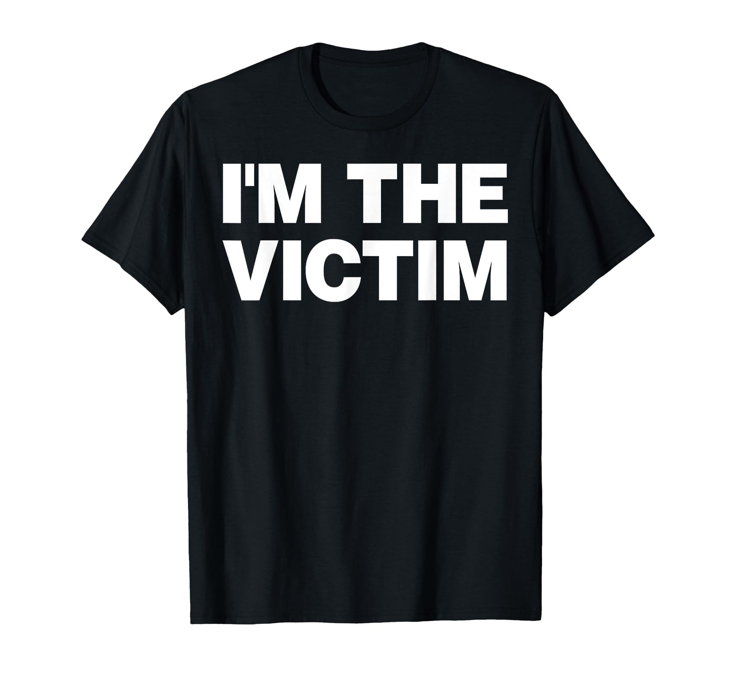 I'm The Victim Funny Sarcastic Playing Victim T-Shirt