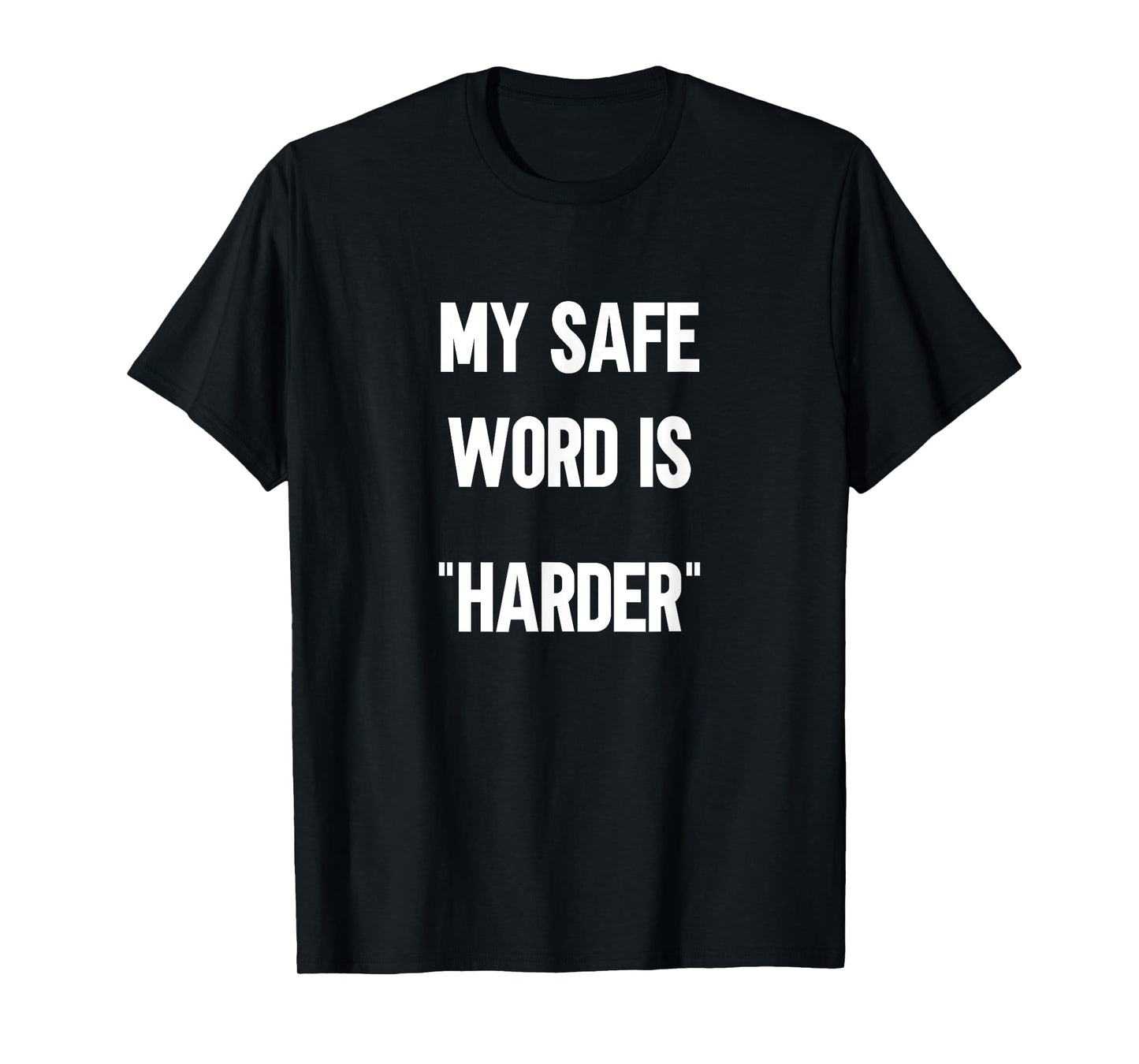 My Safe Word Is Harder T-Shirt