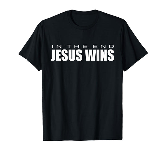 In the end Jesus Wins T-Shirt