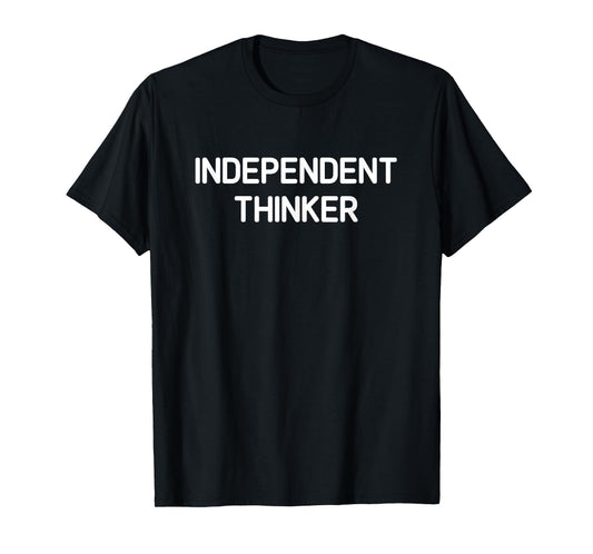 Independent Thinker, Funny, Jokes, Sarcastic T-Shirt