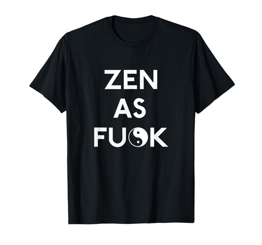Zen as Fuck T Shirt T-Shirt