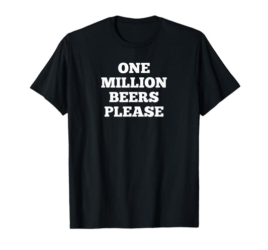 One million beers please T-Shirt