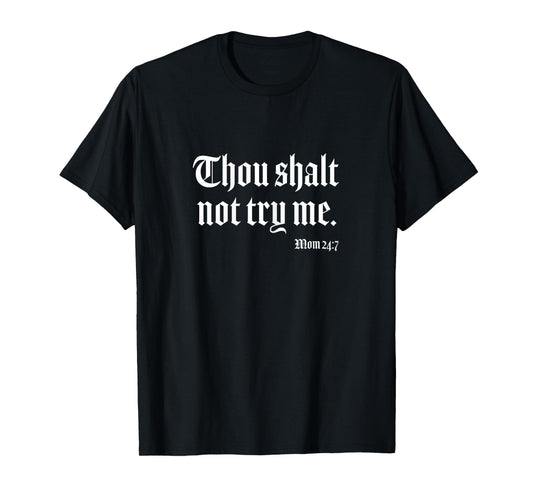 Thou Shalt Not Try Me Mom 24 7 T-shirt T-Shirt