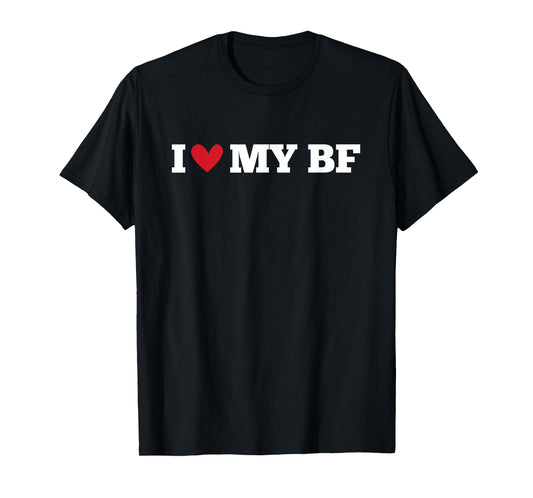 I Love My BF Funny Birthday Anniversary Present T-Shirt