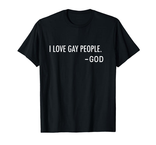 I Love Gay People. -God | Inclusive Christian T-Shirt