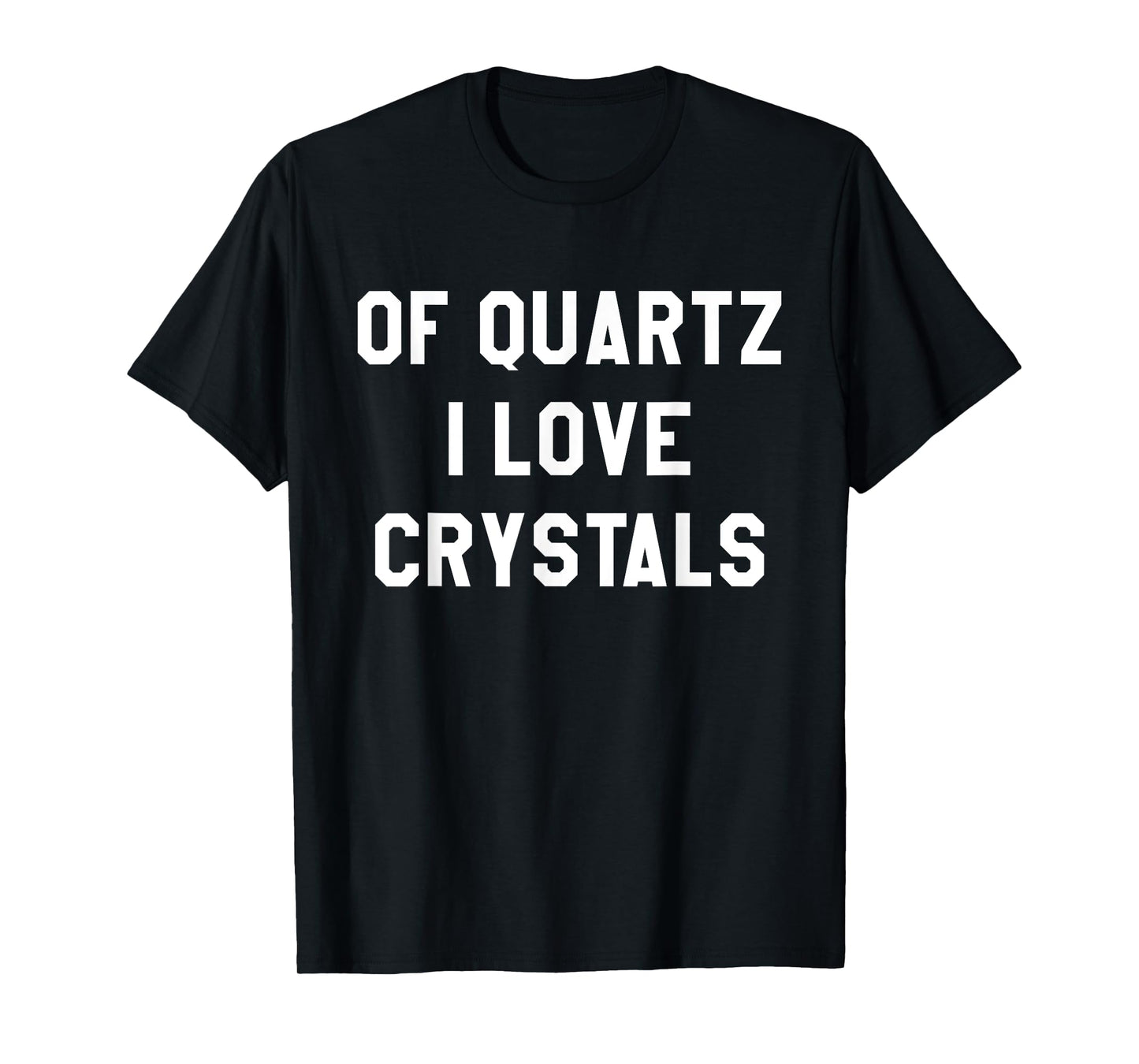 Of Quartz I Love Crystals T-Shirt for Crystal Lovers T-Shirt