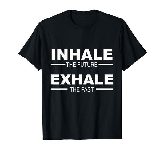 Motivation - Inhale The Future Exhale The Past T-Shirt