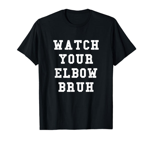 Watch Your Elbow Bruh - Funny Beer Pong TShirt T-Shirt